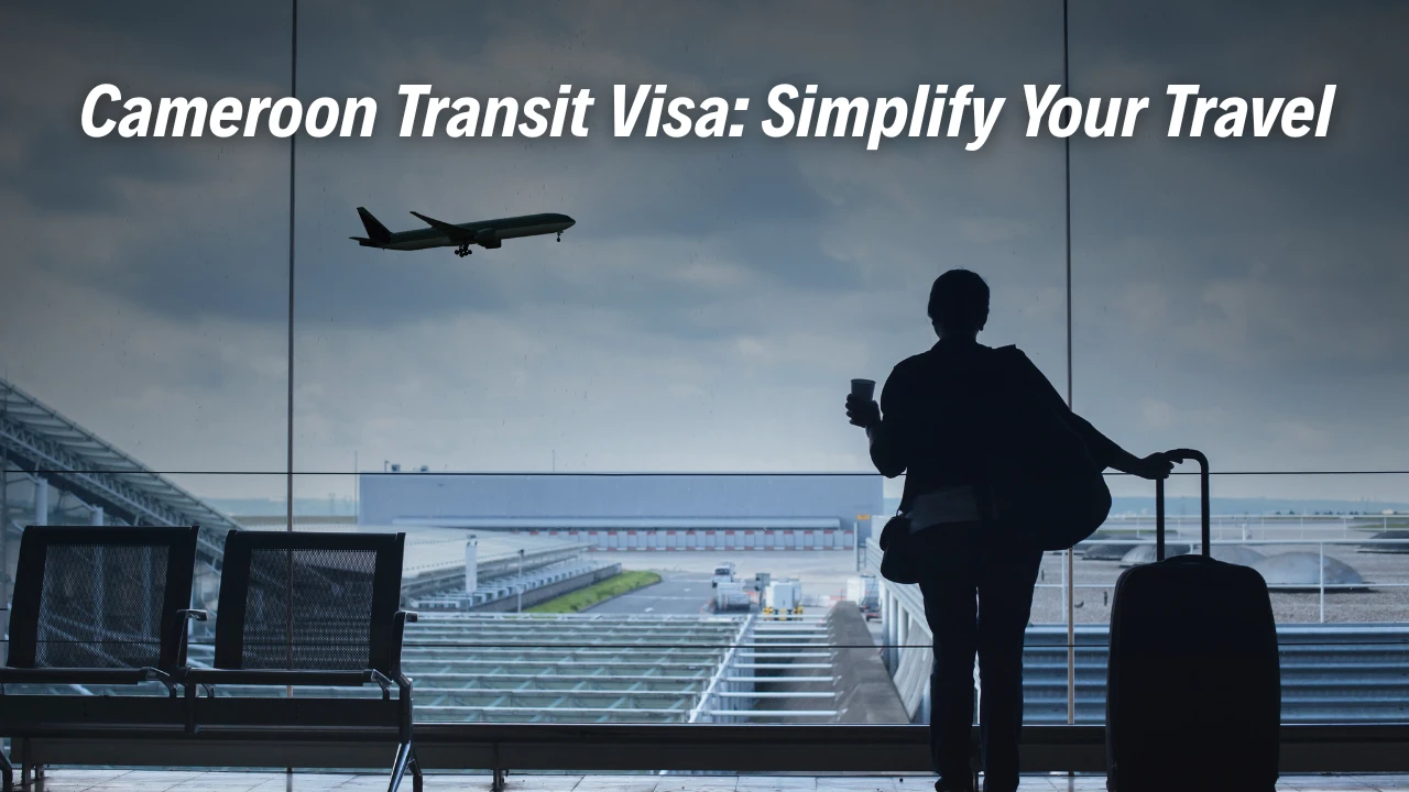 Cameroon Transit Visa - Simplify Your Travel